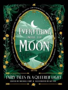 Everything Under the Moon : Fairy tales in a queerer light