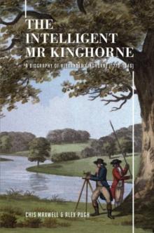 The In Intelligent Mr Kinghorne : A Biography of Alexander Kinghorne (1770-1846)