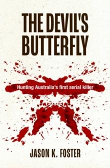 The Devil's Butterfly : Hunting Australia's first serial killer