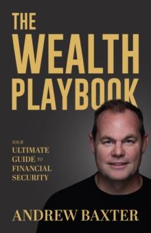 The Wealth Playbook : Your Ultimate Guide to Financial Security