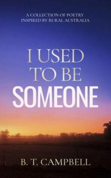 I Used to be Someone : A Collection of Poetry Inspired by Rural Australia