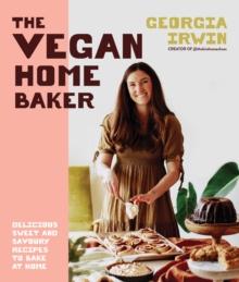 The Vegan Home Baker : Delicious sweet and savoury recipes to bake at home