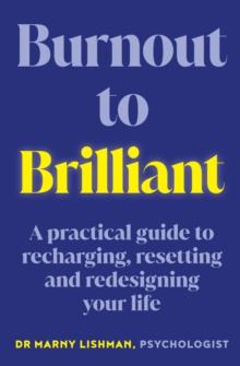 From Burnout to Brilliant : A practical guide to recharging, resetting and redesigning your life