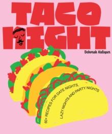 Taco Night : 60+ recipes for date nights, lazy nights and party nights