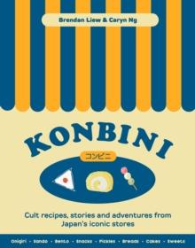 Konbini : Cult recipes, stories and adventures from Japans iconic convenience stores