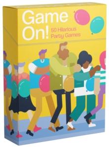 Game On! : 50 Hilarious Party Games