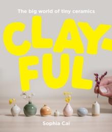 Clayful : The big world of tiny ceramics