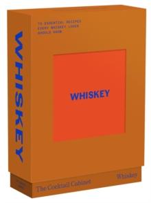 The Cocktail Cabinet: Whiskey : The essential drinks every whiskey & bourbon lover should know