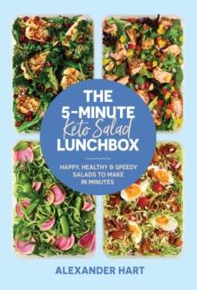 The 5-Minute Keto Salad Lunchbox : Happy, healthy & speedy meals to make in minutes