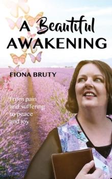 Beautiful Awakening: From Pain and Suffering to Peace and Joy