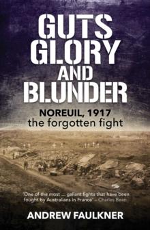 Guts Glory and Blunder : Noreuil, 1917  The Forgotten Fight