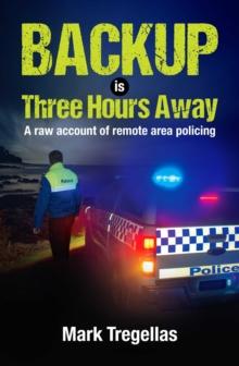 Backup is Three Hours Away : A raw account of remote area policing