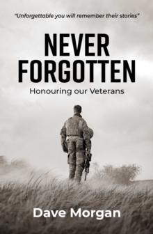 Never Forgotten : Honouring our Veterans