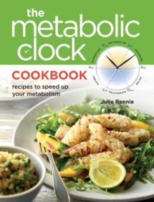 The Metabolic Clock Cookbook : Recipes to Speed Up Your Metabolism