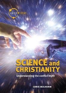 Science and Christianity : Understanding the Conflict Myth