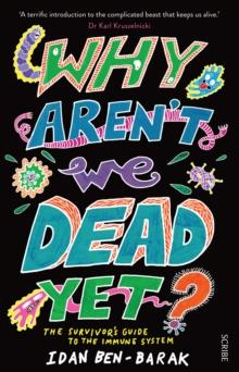 Why Aren't We Dead Yet? : the survivor's guide to the immune system