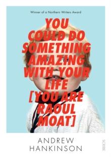 You Could Do Something Amazing with Your Life [You Are Raoul Moat]