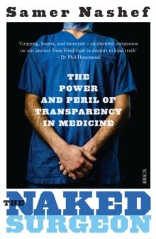 The Naked Surgeon : the power and peril of transparency in medicine