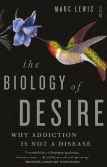 The Biology of Desire : why addiction is not a disease