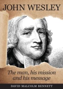 John Wesley: The Man, His Mission and His Message