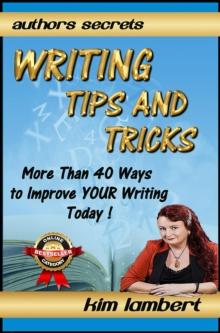 Writing Tips And Tricks - More Than 40 Ways to Improve YOUR Writing Today!