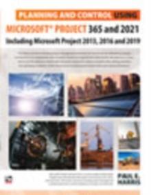 Planning and Control Using Microsoft Project 365 and 2021 : Including 2019, 2016 and 2013