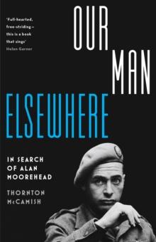 Our Man Elsewhere : In Search of Alan Moorehead