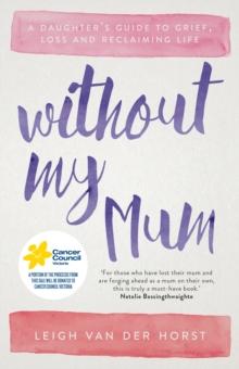 Without My Mum : A Daughter's Guide to Grief, Loss and Reclaiming Life