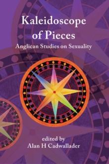 A Kaleidoscope of Pieces : Anglican Essays on Sexuality, Ecclesiology and Theology