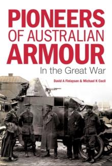 Pioneers of Australian Armour : In the Great War