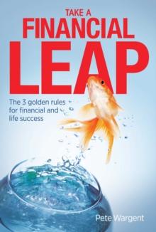 Take a Financial Leap : The 3 golden rules for financial life success