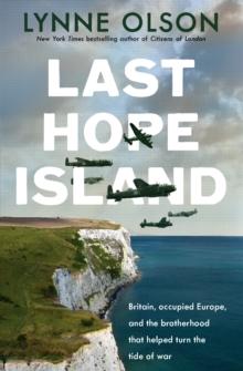 Last Hope Island : Britain, occupied Europe, and the brotherhood that helped turn the tide of war