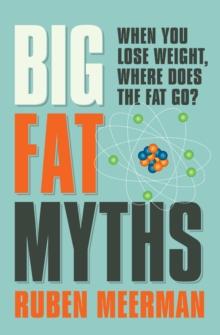 Big Fat Myths : When you lose weight, where does the fat go?