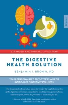 The Digestive Health Solution - Expanded & Updated 2nd Edition : Your personalized five-step plan for inside-out digestive wellness