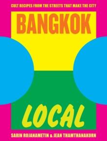 Bangkok Local : Cult recipes from the streets that make the city