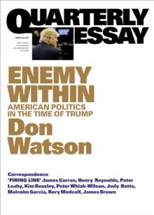 Quarterly Essay 63 Enemy Within : American Politics in the Time of Trump