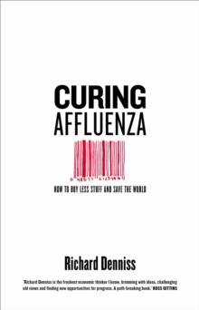 Curing Affluenza : How to Buy Less Stuff and Save the World