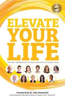 Elevate Your Life : The most inspiring way to take your life to the next level