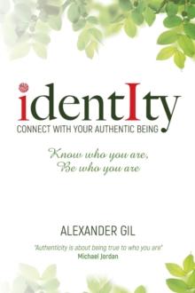 Identity : Connect with your authentic being. Know who you are, be who you are