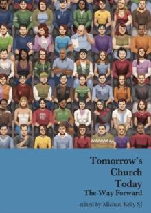 Tomorrow's Church Today : The Way Forward