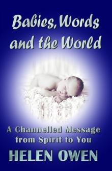 Babies, Words and the World : A Channelled Message from Spirit to You