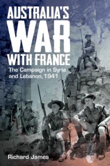 Australia's War with France : The Campaign in Syria and Lebanon, 1941