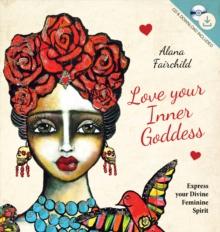 Love Your Inner Goddess : Express Your Divine Feminine Spirit