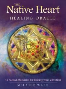 The Native Heart Healing Oracle : 42 Sacred Mandalas for Raising Your Vibration