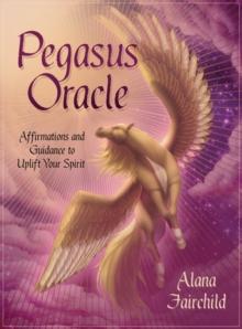 Pegasus Oracle : Affirmations and Guidance to Uplift Your Spirit