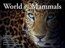 World of Mammals : A stunning photographic celebration of the planet's mammals, from aardvarks to zebras