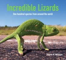 Incredible Lizards : One hundred species from around the world