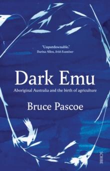 Dark Emu : Aboriginal Australia and the birth of agriculture