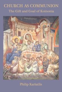 Church as Communion : The Gift and Goal of Koinonia