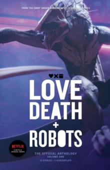 Love, Death and Robots : The Official Anthology (Vol 1)